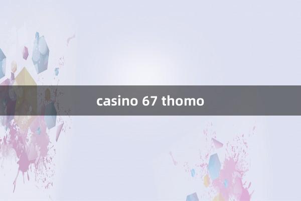 casino 67 thomo