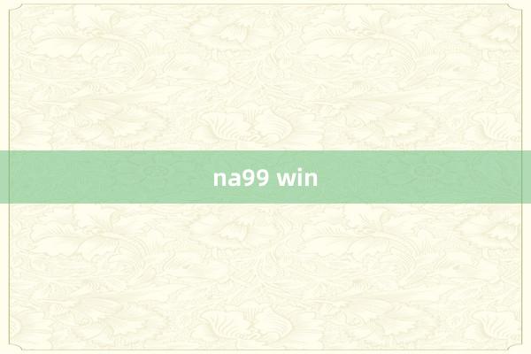 na99 win