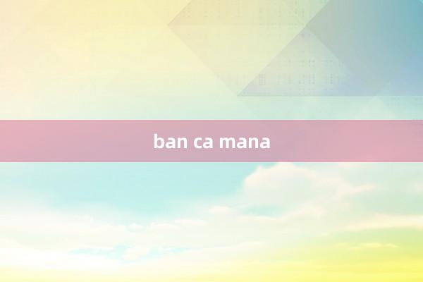 ban ca mana