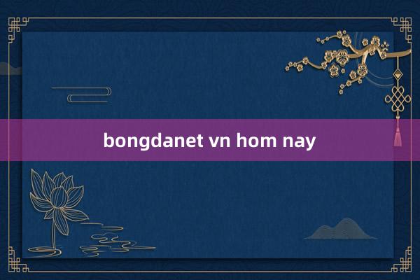 bongdanet vn hom nay