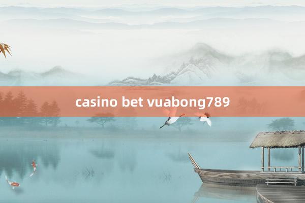 casino bet vuabong789