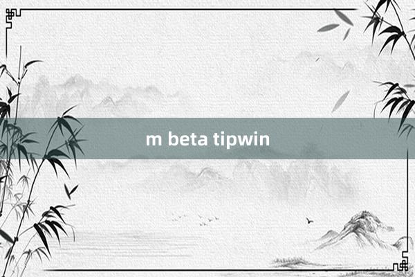 m beta tipwin