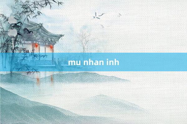 mu nhan inh