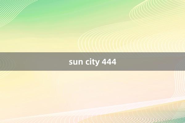 sun city 444