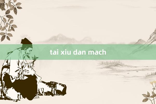 tai xiu dan mach