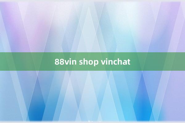 88vin shop vinchat