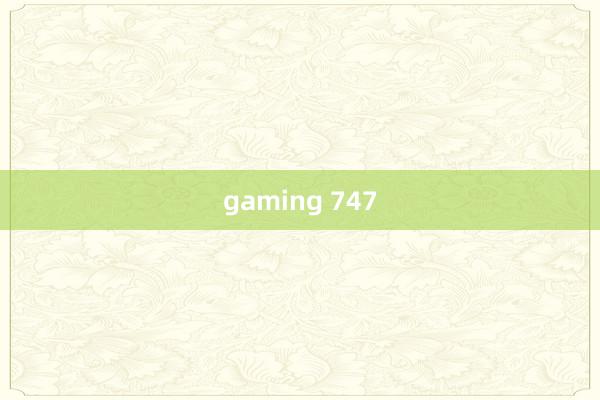 gaming 747