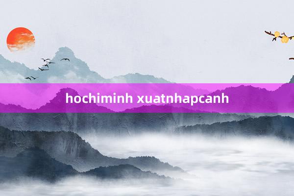 hochiminh xuatnhapcanh