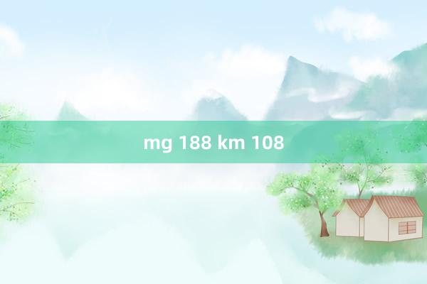 mg 188 km 108