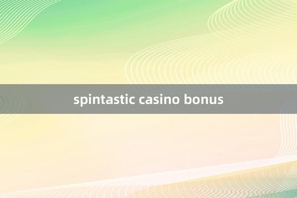 spintastic casino bonus