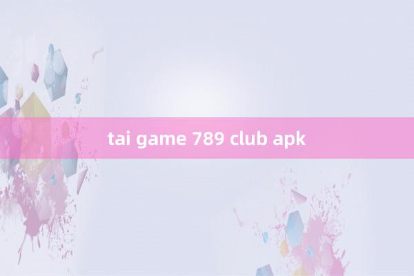 tai game 789 club apk