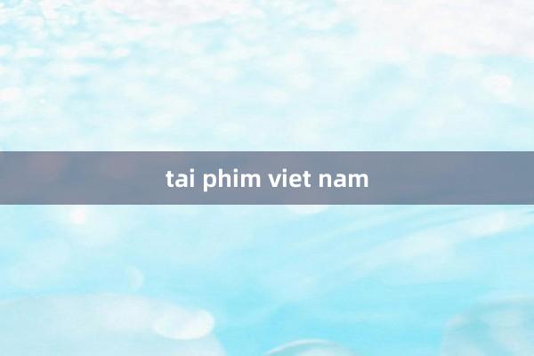 tai phim viet nam