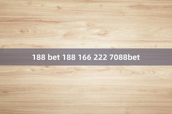 188 bet 188 166 222 7088bet